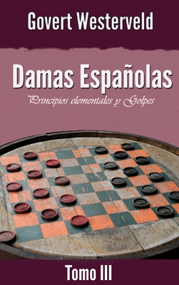 Damas Españolas: Principios elementales y Golpes. Tomo III By Govert Westerveld Cover Image