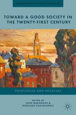 Toward a Good Society in the Twenty-First Century: Principles and Policies (Perspectives from Social Economics) Cover Image