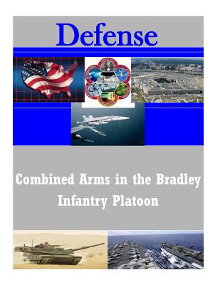 Combined Arms in the Bradley Infantry Platoon By Penny Hill Press Inc (Editor), U. S. Army Command and General Staff Col Cover Image