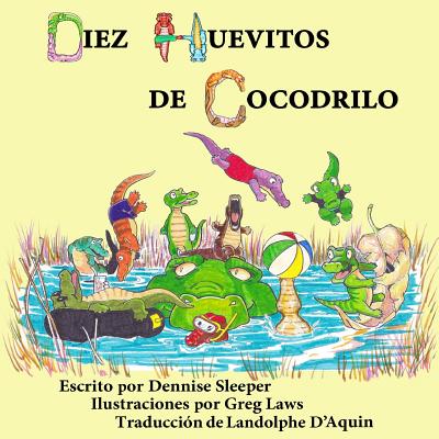 Diez Huevitos de Cocodrilo By Greg Laws (Illustrator), M. Landolphe D'Aquin-B (Translator), Dennise Sleeper Cover Image
