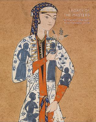 Legacy of the Masters: Painting and Calligraphy from the Islamic World Cover Image