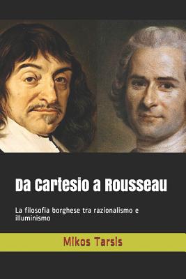 Da Cartesio a Rousseau: La filosofia borghese tra razionalismo e illuminismo By Enrico Galavotti, Mikos Tarsis Cover Image