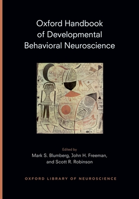 Oxford Handbook of Developmental Behavioral Neuroscience (Oxford Handbooks)