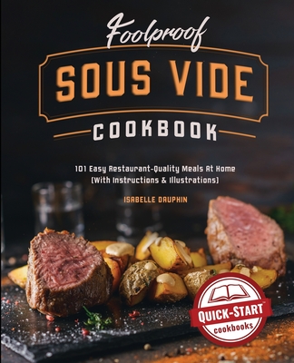 Foolproof Sous Vide Cookbook: 101 Easy Restaurant-Quality Meals At Home (With Instructions and Illustrations) Cover Image
