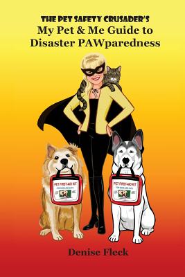 The Pet Safety Crusader's My Pet & Me Guide to Disaster PAWparedness
