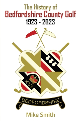 The History of Bedfordshire County Golf 1923 - 2023 Cover Image