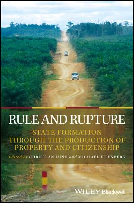 Rule and Rupture: State Formation Through the Production of Property and Citizenship (Development and Change Special Issues)