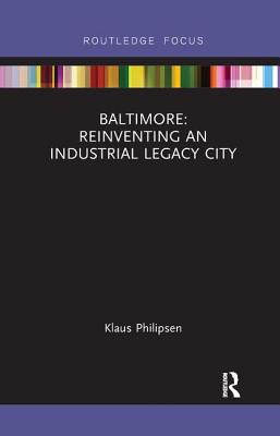 Baltimore: Reinventing an Industrial Legacy City (Built Environment City Studies) Cover Image