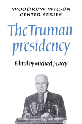 The Truman Presidency (Woodrow Wilson Center Press)