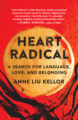 Heart Radical: A Search for Language, Love, and Belonging By Anne Liu Kellor Cover Image