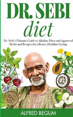 Dr Sebi Diet Dr Sebi S Ultimate Guide To Alkaline Diets And Approved Herbs And Recipes For A Better Healthier Living Paperback Sparta Books