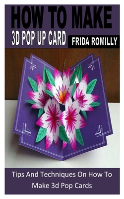 How To Make 3D Pop Up Card Tips And Techniques On How To Make 3d Pop   9798844466731 