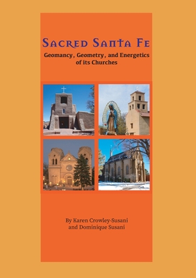 Sacred Santa Fe: Geomancy, Geometry, and Energetics of its Churches Cover Image
