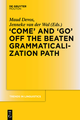 'Come' and 'Go' Off the Beaten Grammaticalization Path (Trends in Linguistics. Studies and Monographs [Tilsm] #272) Cover Image