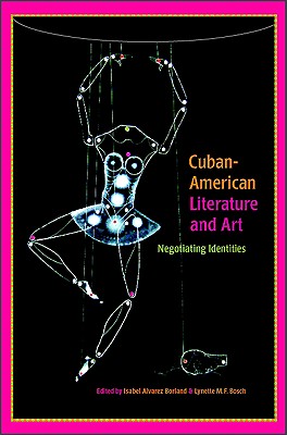 Cuban-American Literature and Art: Negotiating Identities (SUNY Series in Latin American and Iberian Thought and Culture) By Isabel Alvarez Borland (Editor), Lynette M. F. Bosch (Editor) Cover Image