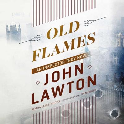 Old Flames: An Inspector Troy Novel By John Lawton, Lewis Hancock (Read by) Cover Image