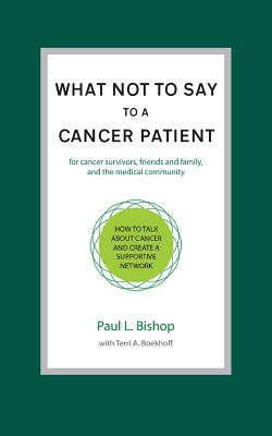 What Not to Say to a Cancer Patient: How to Talk about Cancer and Create a Supportive Network Cover Image
