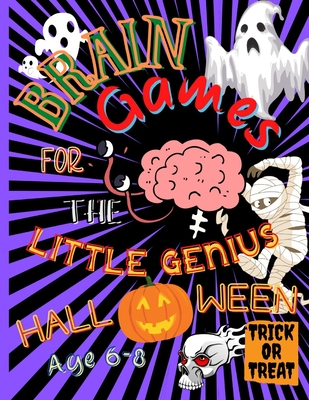 Brain Games For The Little Genius - Halloween: For kids 6-8 years old, Mazes, things to find, crosswords, hidden words, the difference to spot, Findin
