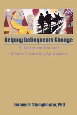 Helping Delinquents Change: A Treatment Manual of Social Learning Approaches (Child & Youth Services Series)