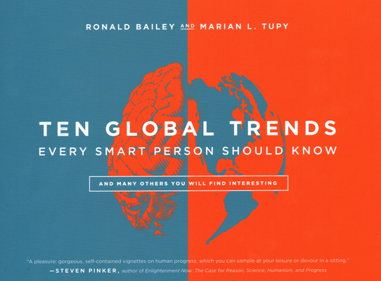 Ten Global Trends Every Smart Person Should Know: And Many Others You Will Find Interesting By Ronald Bailey, Marian L. Tupy Cover Image