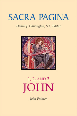 Sacra Pagina: 1, 2, and 3 John: Volume 18 By John Painter Cover Image