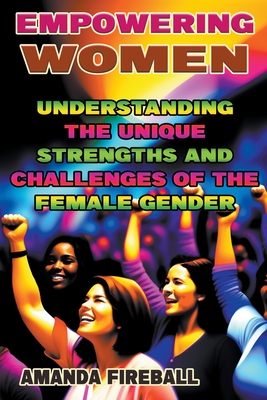 Women Empowerment: Understanding the Unique Strengths and Challenges of the Female Gender Cover Image