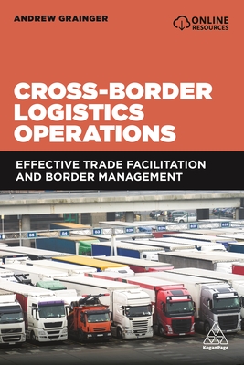 Cross-Border Logistics Operations: Effective Trade Facilitation and Border Management By Andrew Grainger Cover Image