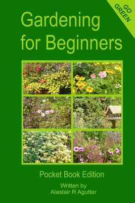 Gardening For Beginners: Pocket Book Edition By Alastair R. Agutter Cover Image