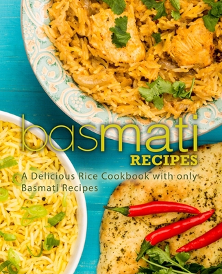 Basmati Recipes: A Delicious Rice Cookbook with only Basmati Recipes (2nd Edition) By Booksumo Press Cover Image