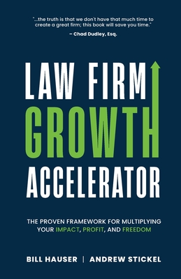 Law Firm Growth Accelerator: The Proven Framework for Multiplying Your Impact, Profit, and Freedom Cover Image