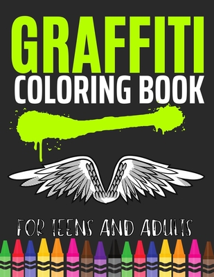 Graffiti Coloring Book For Teens and Adults: Fun Coloring Pages with  Graffiti Street Art: Drawings, Fonts, Quotes and More: Stress Relief And  Relaxati (Paperback)