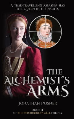 The Alchemist's Arms: Book 2 of The Witchfinder's Well Trilogy By Jonathan Posner Cover Image