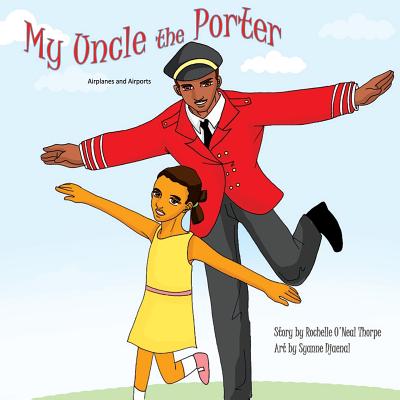 My Uncle the Porter: Airplanes and Airports By Syanne Djaenal (Illustrator), Rochelle O'Neal Thorpe Cover Image