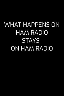 What Happens On Ham Radio Stays On Ham Radio: Dotted Notizbuch mit Punkteraster A5- Ham Radio Amateurfunk Notizheft I Spruch Radio Funkamateur Geschen Cover Image