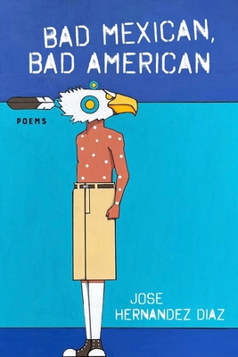 Bad Mexican, Bad American: Poems Cover Image