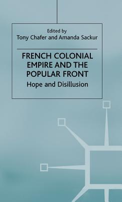 French Colonial Empire and the Popular Front: Hope and Disillusion Cover Image