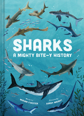 Sharks: A Mighty Bite-y History By Miriam Forster, Gordy Wright (Illustrator) Cover Image