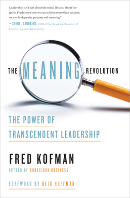 The Meaning Revolution: The Power of Transcendent Leadership By Fred Kofman, Reid Hoffman (Foreword by) Cover Image