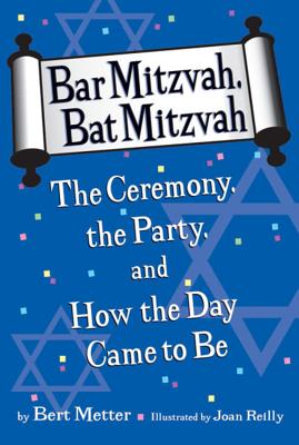 Bar Mitzvah, Bat Mitzvah: The Ceremony, the Party, and How the Day Came to Be Cover Image