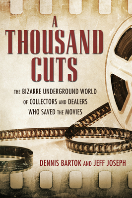 A Thousand Cuts: The Bizarre Underground World of Collectors and Dealers Who Saved the Movies Cover Image