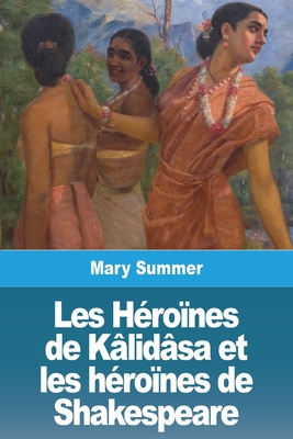 Les Héroïnes de Kâlidâsa et les héroïnes de Shakespeare Cover Image
