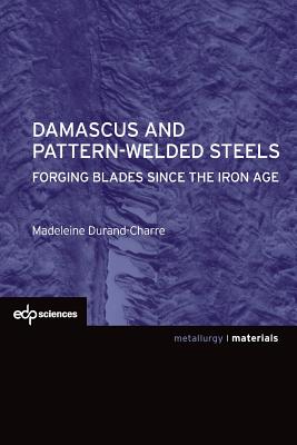 Damascus and Pattern-Welded Steels: Forging Blades Since the Iron Age Cover Image