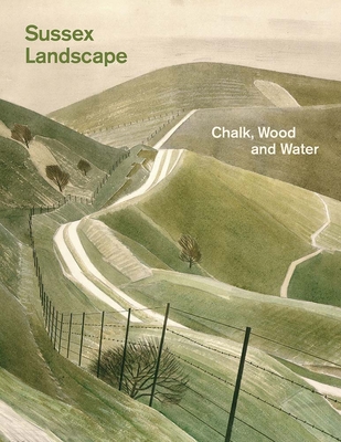 Sussex Landscape: Chalk, Wood and Water By Simon Martin, Lydia Miller (Contributions by), Miriam O'Connor (Contributions by), Luke Farey (Contributions by), Alexandra Harris (Contributions by), Louisa Thomsen Brits (Contributions by), Tania Kovats (Contributions by), Hilaire Belloc (Contributions by), Rudyard Kipling (Contributions by) Cover Image