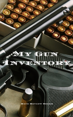 My Gun Inventory: A Gun Inventory is of vital importance to gun owners and collectors. Keep a hand record of all your firearms in one pl Cover Image