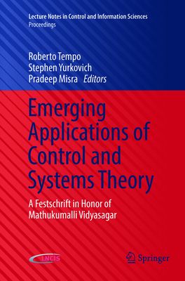 Emerging Applications of Control and Systems Theory: A Festschrift in Honor of Mathukumalli Vidyasagar (Lecture Notes in Control and Information Sciences - Proceedi) By Roberto Tempo (Editor), Stephen Yurkovich (Editor), Pradeep Misra (Editor) Cover Image