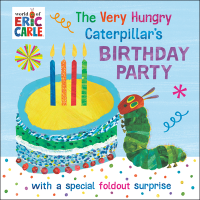 The Very Hungry Caterpillar's Birthday Party: with a Special Foldout Surprise By Eric Carle, Eric Carle (Illustrator) Cover Image