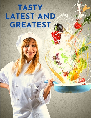 Tasty Latest and Greatest: How to Cook Basically Anything - An Official Cookbook By Sorens Books Cover Image
