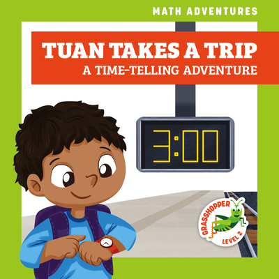 Tuan Takes a Trip: A Timetelling Adventure (Math Adventures) By Bizzy Harris, Amy Zhing (Illustrator) Cover Image