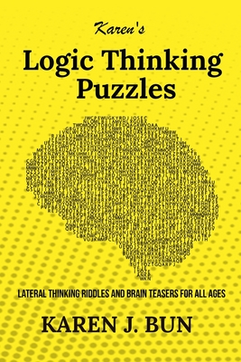 Karen's Logic Thinking Puzzles: Lateral Thinking Riddles And Brain Teasers For All Ages By Karen J. Bun Cover Image