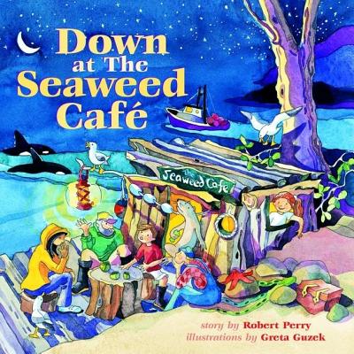 Down at the Seaweed Cafe By Robert Perry, Greta Guzek (Illustrator) Cover Image